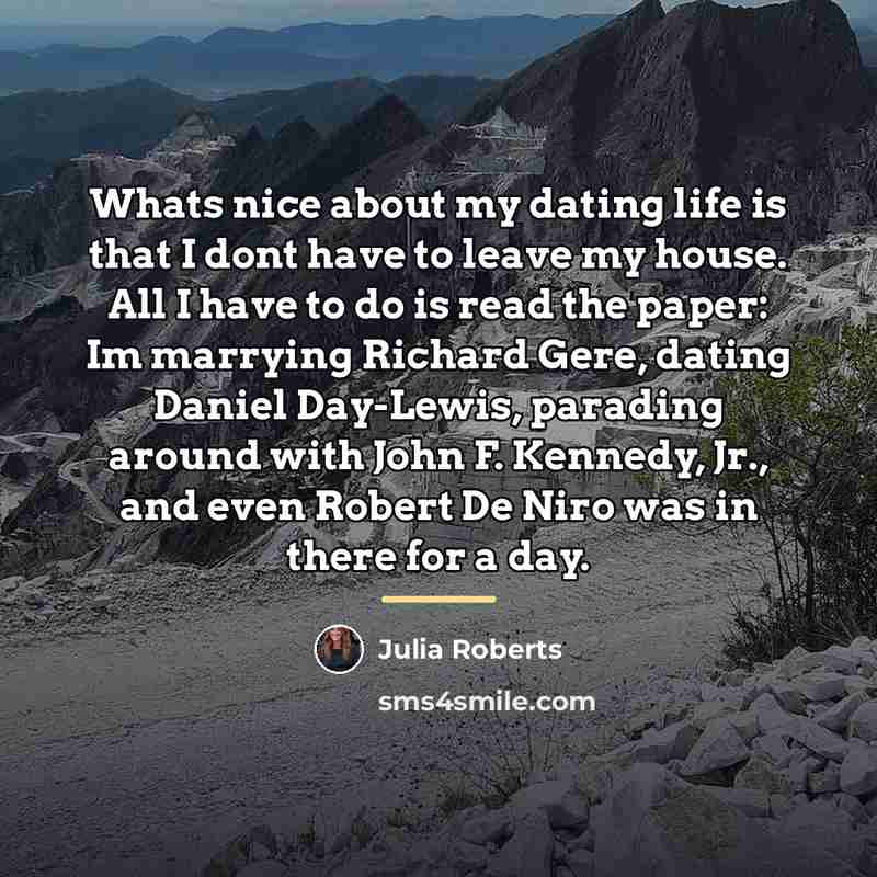“Whats nice about my dating life is that I dont…” quote by Julia Roberts