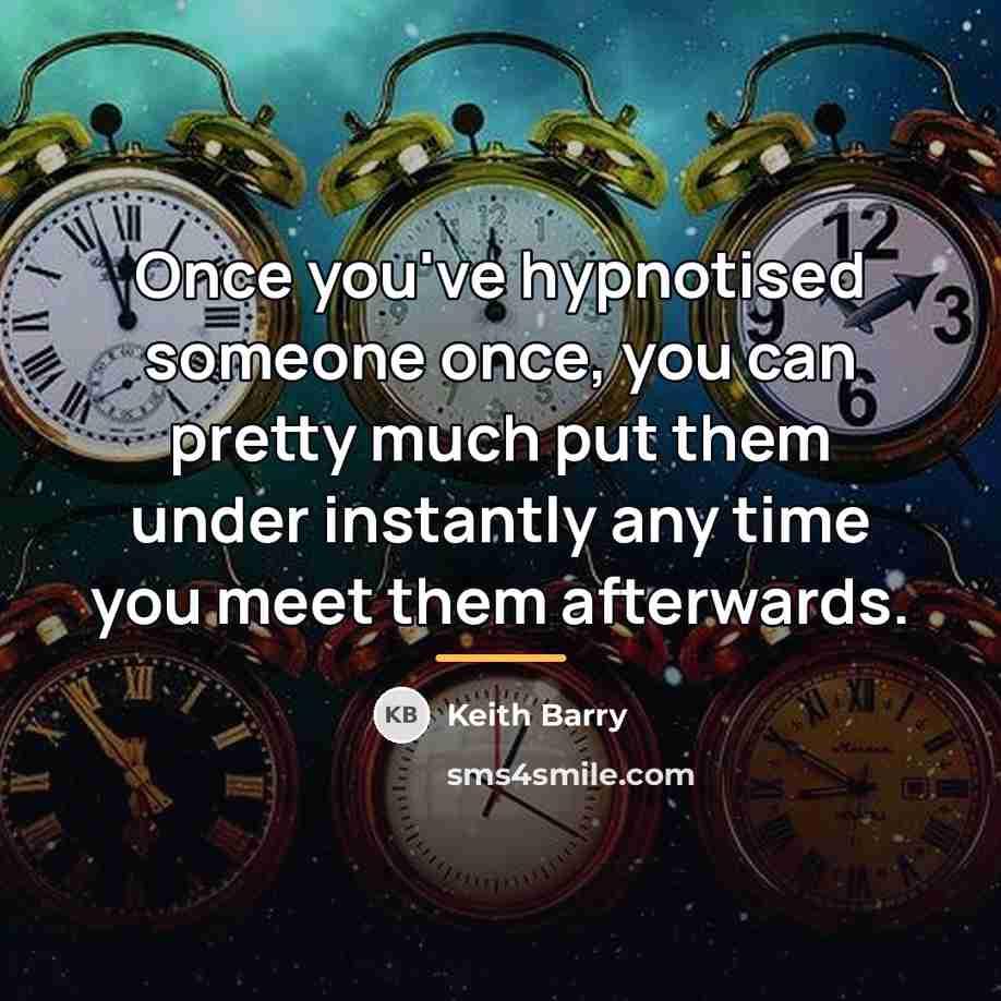 “Once you've hypnotised someone once, you can pretty much put…” quote by Keith Barry