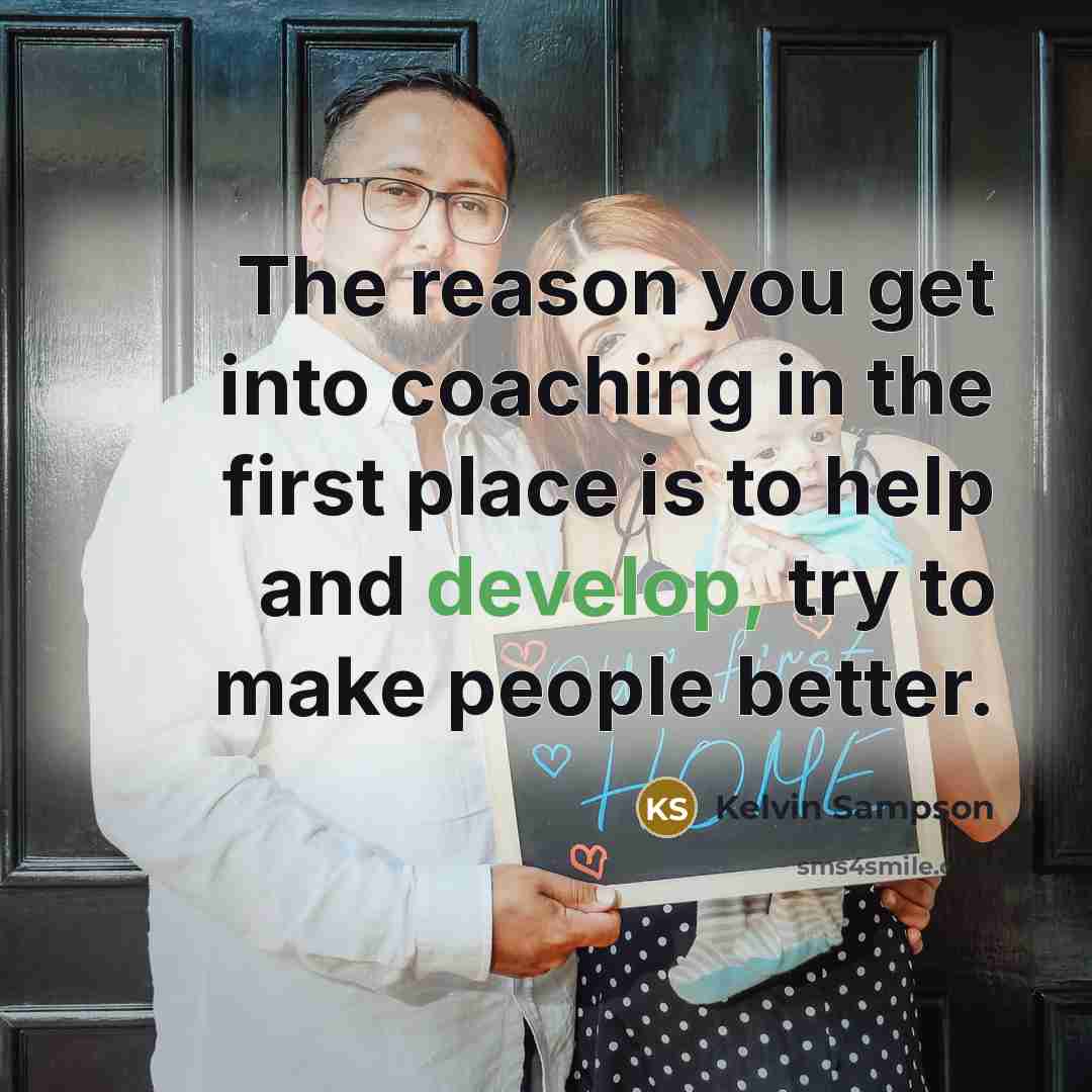 “The reason you get into coaching in the first place…” quote by Kelvin Sampson