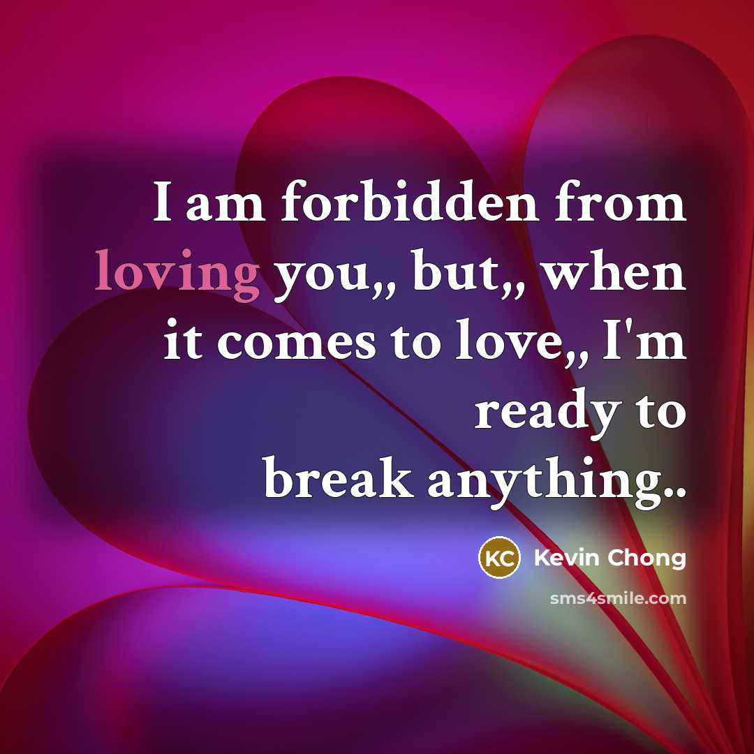 “I am forbidden from loving you,, but,, when it comes…” quote by Kevin Chong