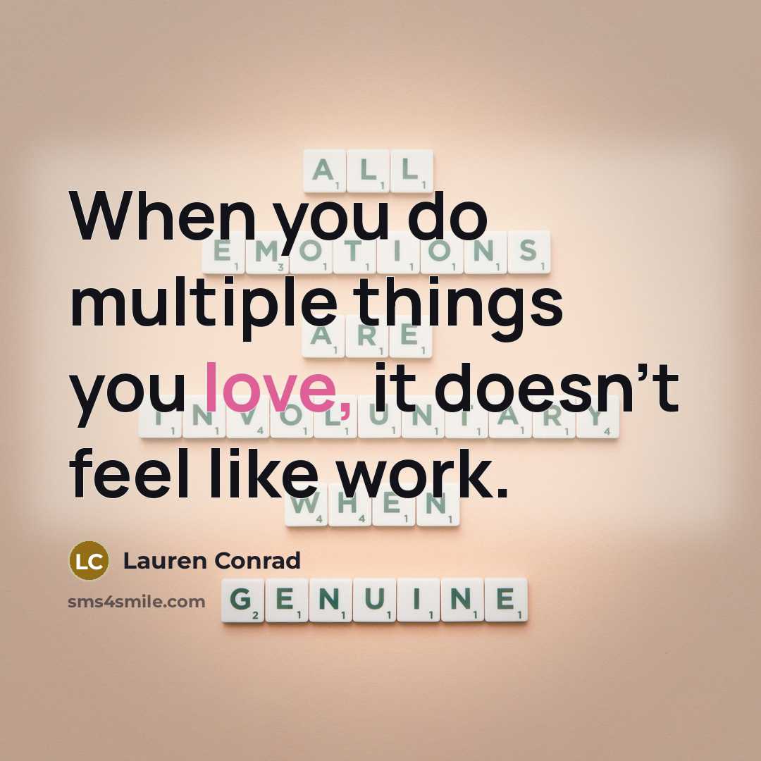 “When you do multiple things you love, it doesn't feel…” quote by Lauren Conrad