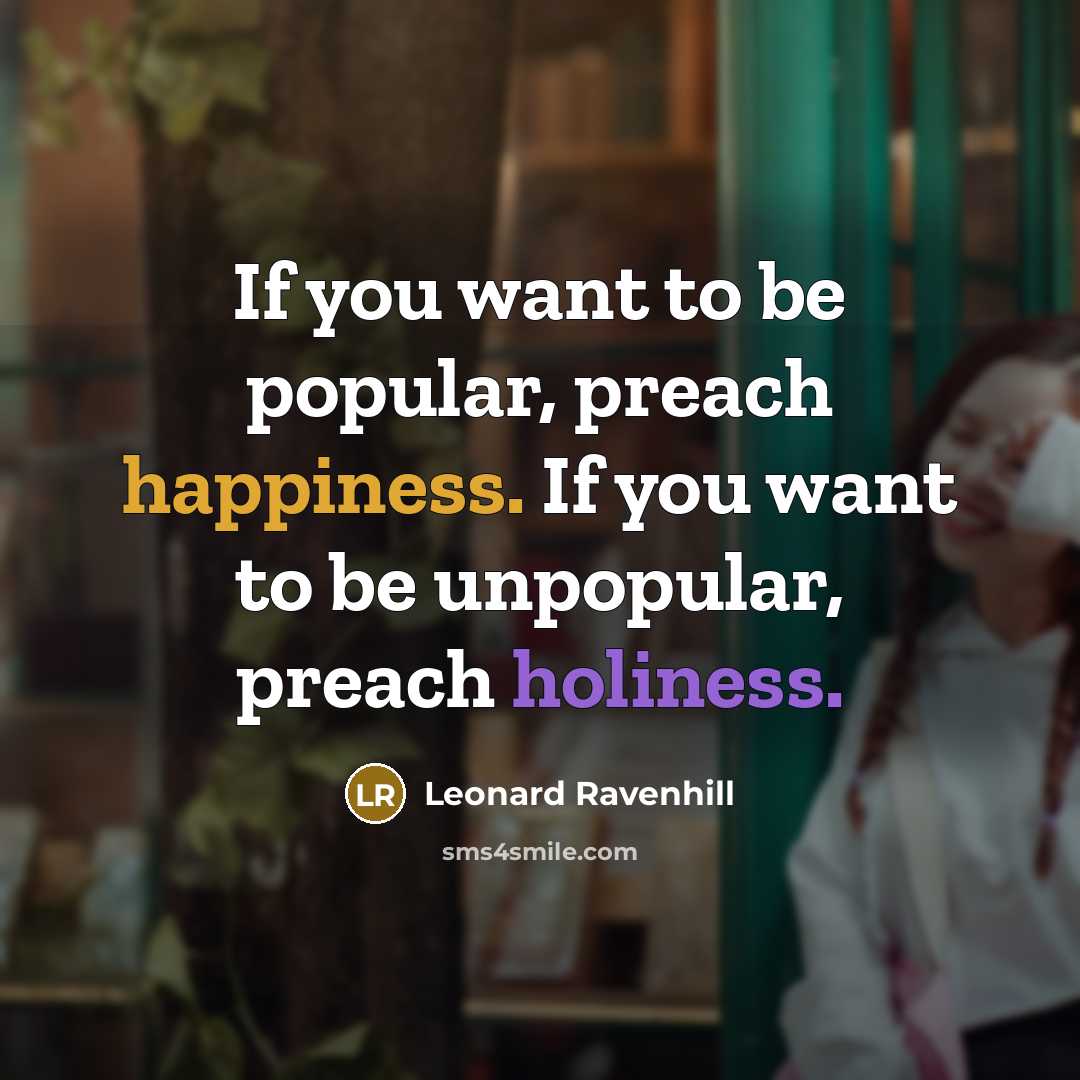 “If you want to be popular, preach happiness. If you…” quote by Leonard Ravenhill