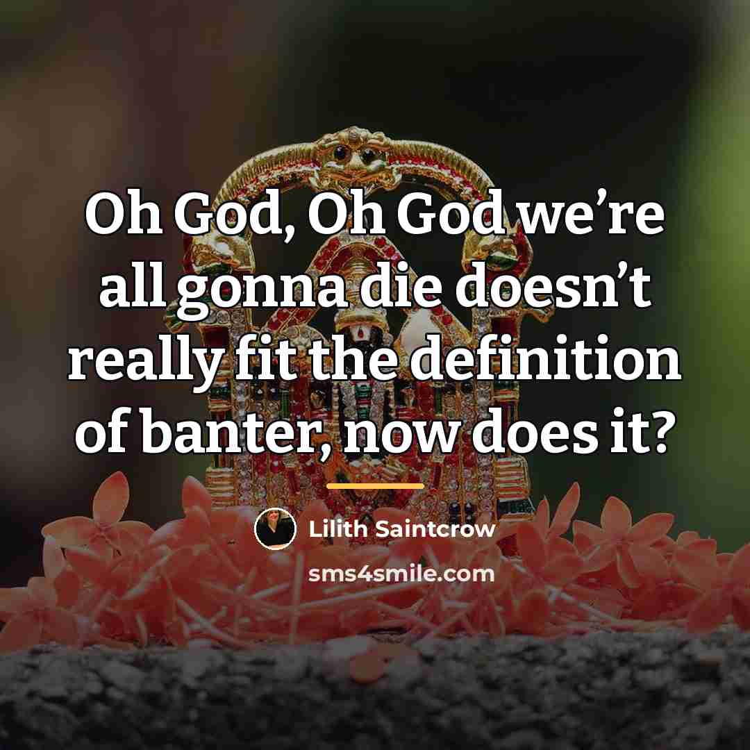 “Oh God, Oh God we’re all gonna die doesn’t really…” quote by Lilith Saintcrow