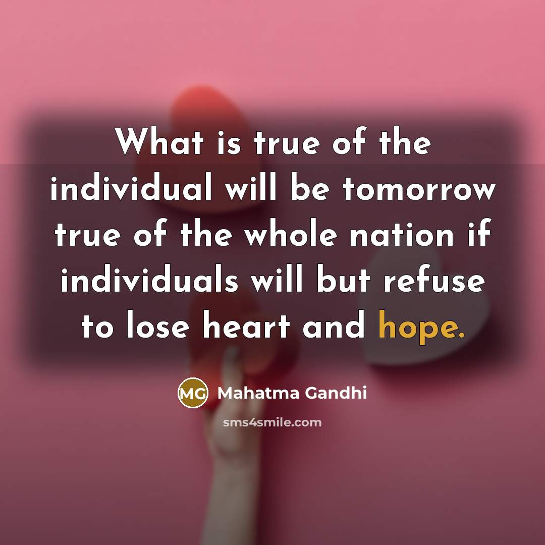 “What is true of the individual will be tomorrow true…” quote by Mahatma Gandhi