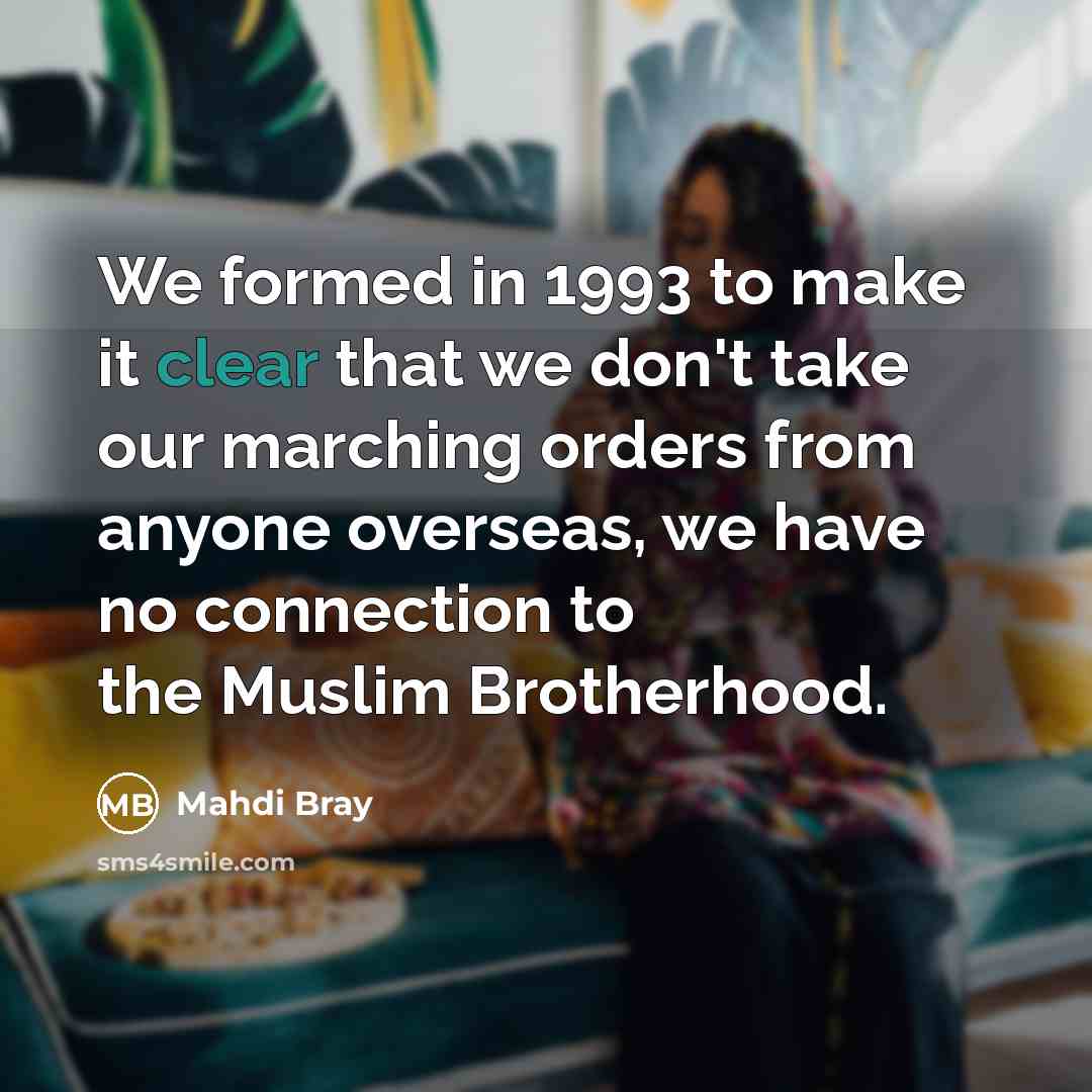 “We formed in 1993 to make it clear that we don't take our marching orders from anyone overseas, we have no connection to the Muslim Brotherhood.” quote by Mahdi Bray