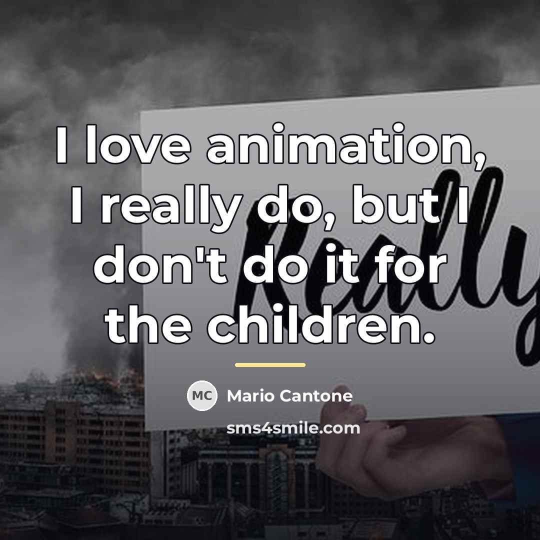 “I love animation, I really do, but I don't do…” quote by Mario Cantone