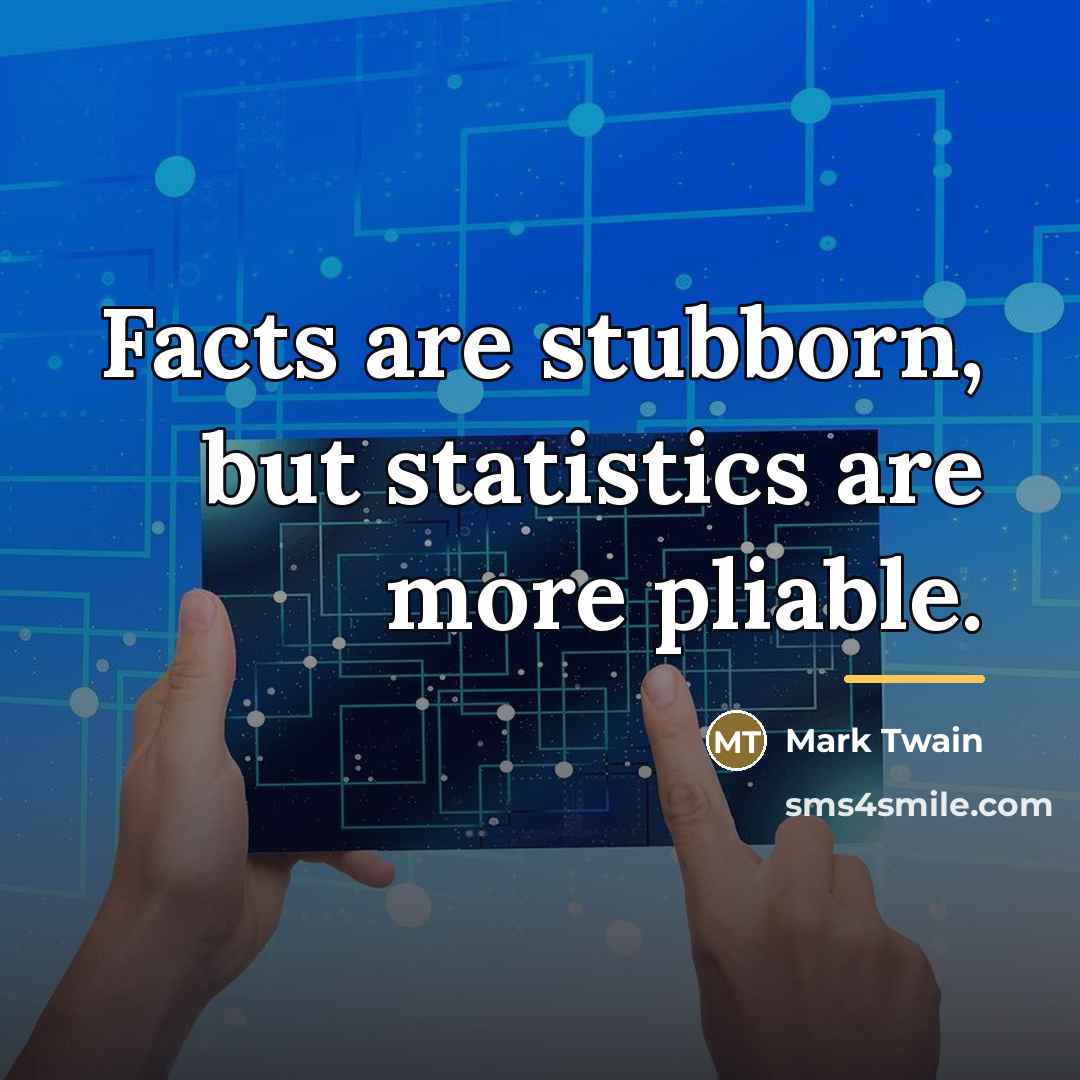 “Facts are stubborn, but statistics are more pliable.…” quote by Mark Twain