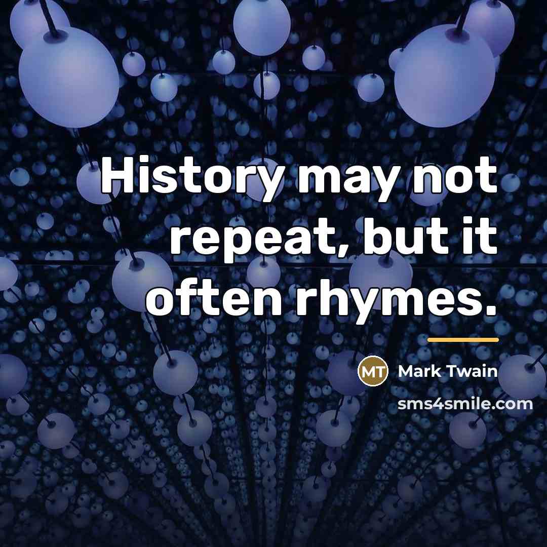 “History may not repeat, but it often rhymes.…” quote by Mark Twain
