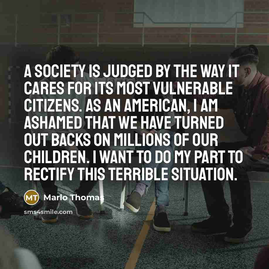 “A society is judged by the way it cares for…” quote by Marlo Thomas