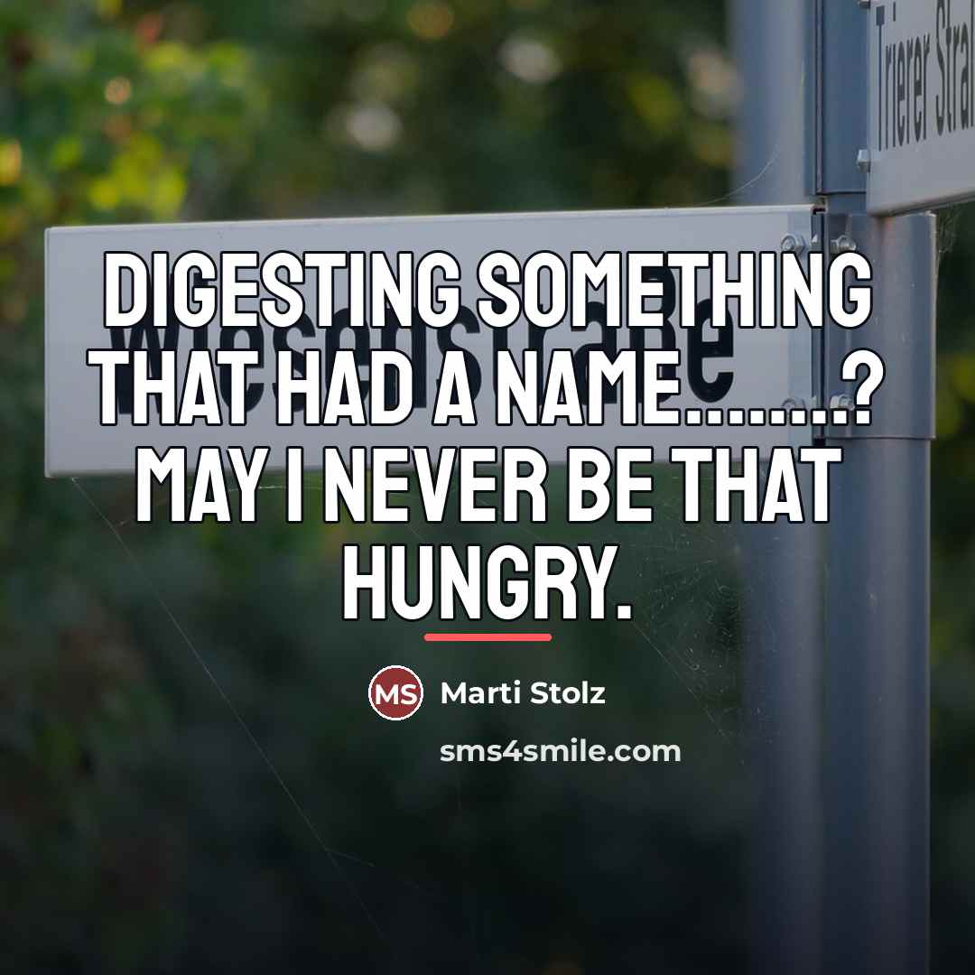 “Digesting something that had a name........? May I never be…” quote by Marti Stolz