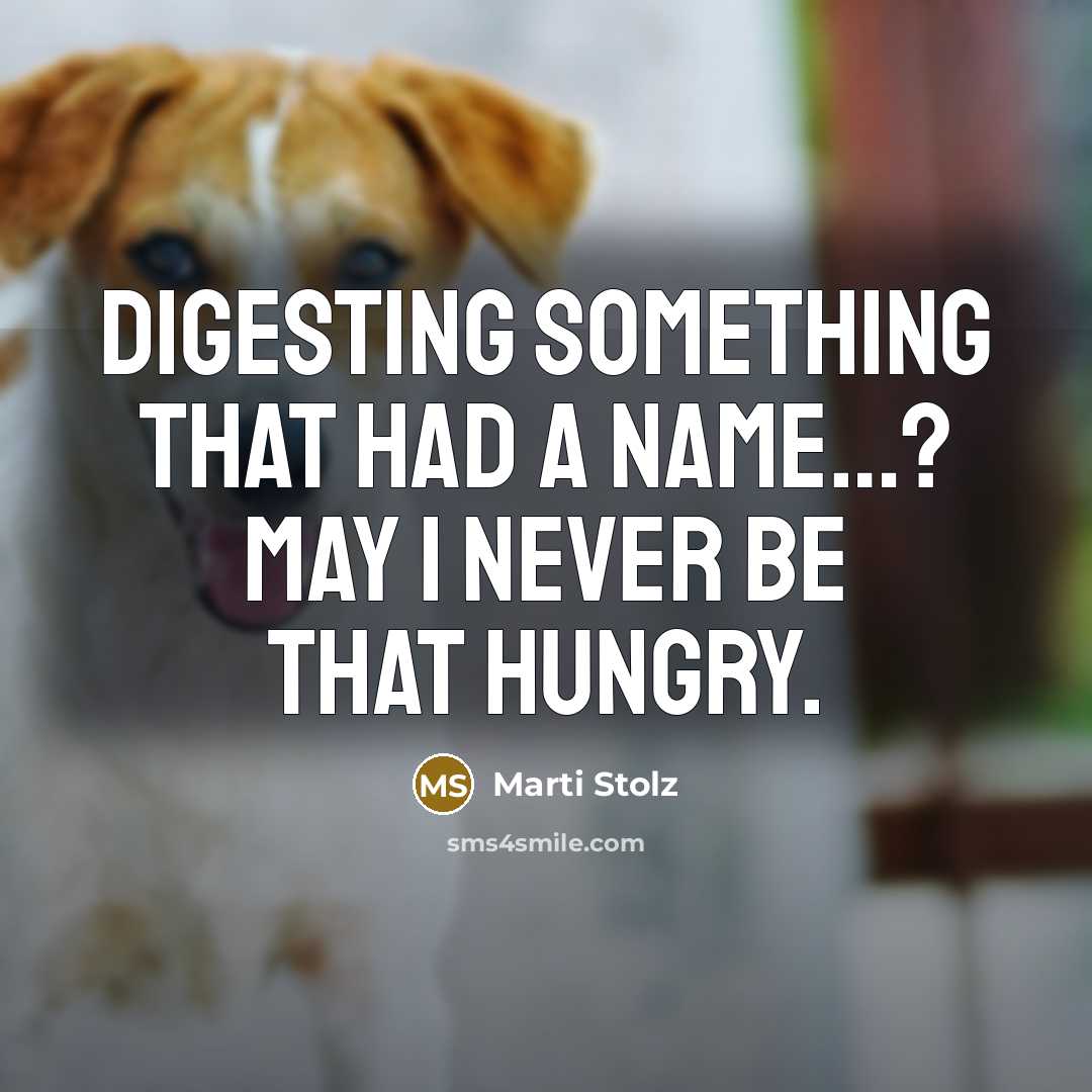 “Digesting something that had a name…? May I never be that hungry.” quote by Marti Stolz