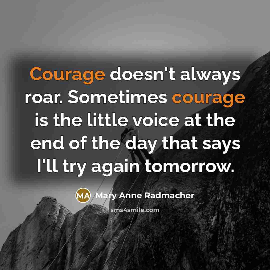 “Courage doesn't always roar. Sometimes courage is the little voice…” quote by Mary Anne Radmacher