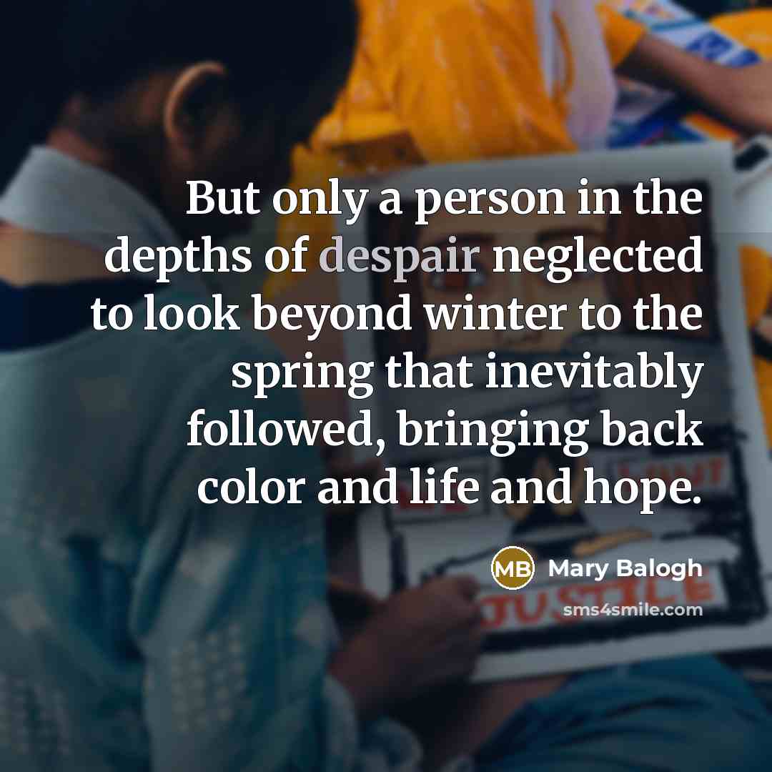 “But only a person in the depths of despair neglected…” quote by Mary Balogh