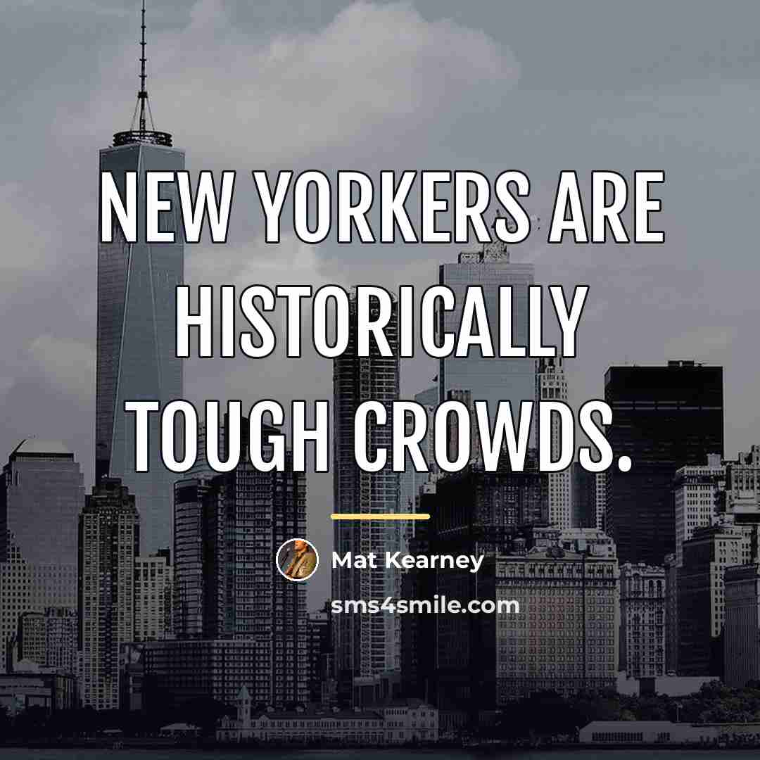 “New Yorkers are historically tough crowds.…” quote by Mat Kearney