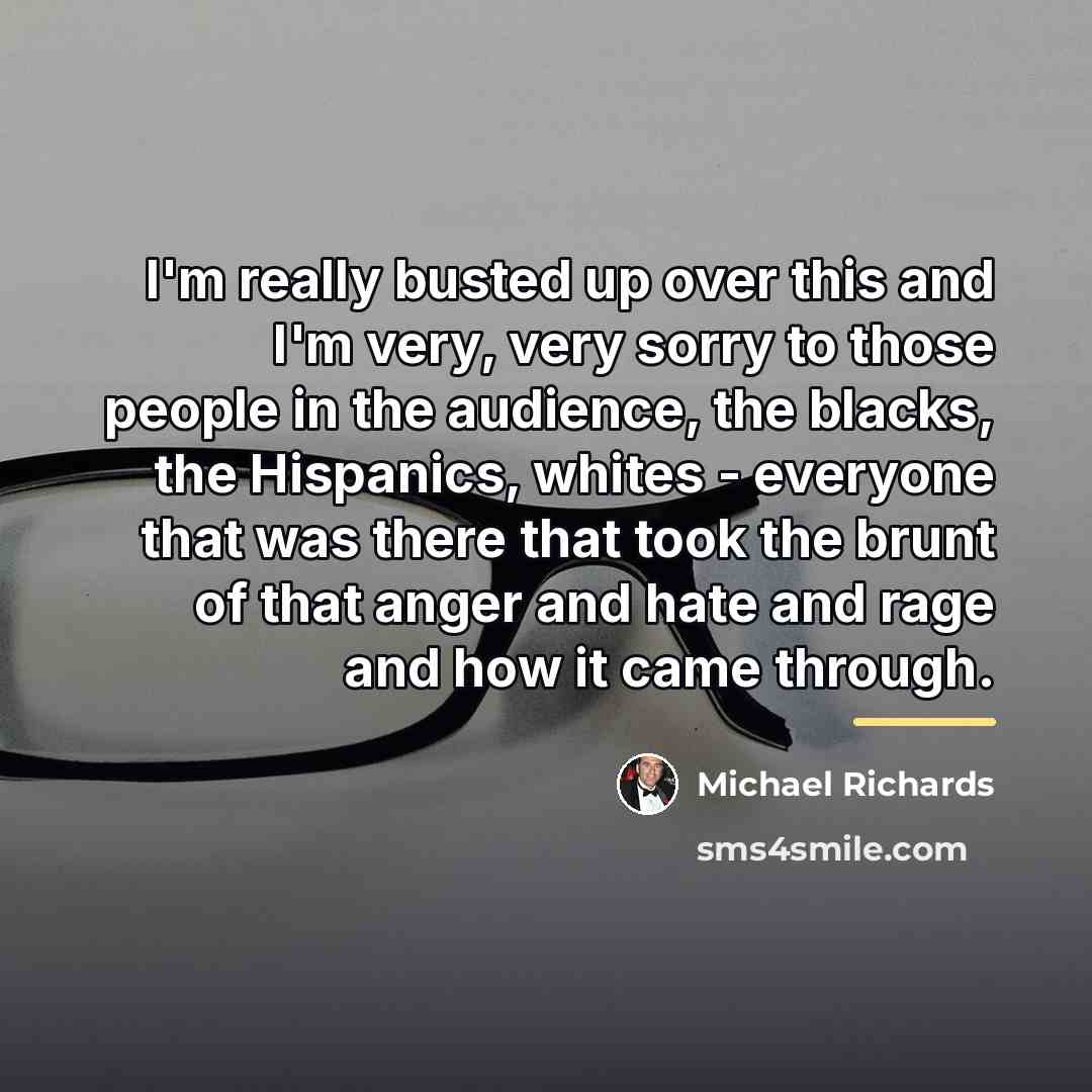 “I'm really busted up over this and I'm very, very…” quote by Michael Richards
