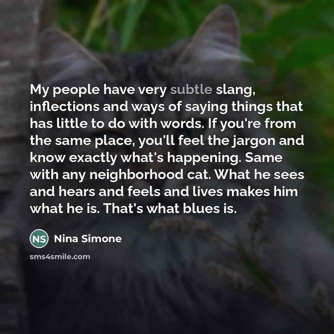 “My people have very subtle slang, inflections and ways of…” quote by Nina Simone