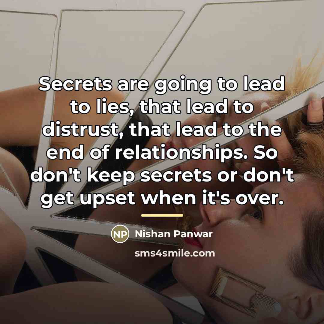 “Secrets are going to lead to lies, that lead to…” quote by Nishan Panwar
