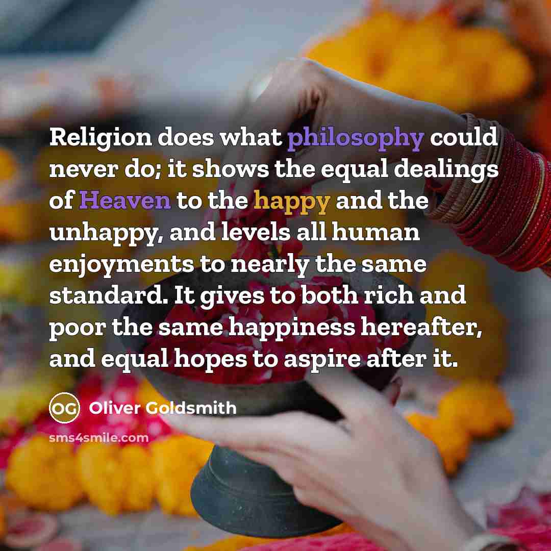 “Religion does what philosophy could never do; it shows the…” quote by Oliver Goldsmith