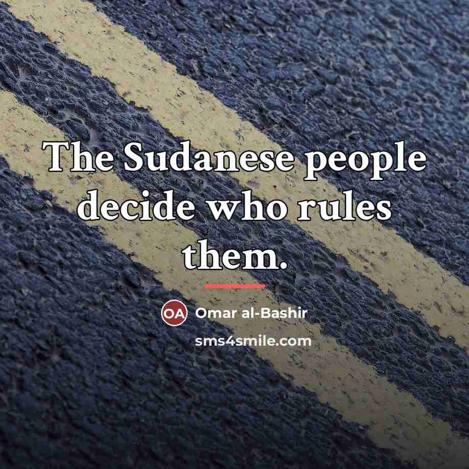 “The Sudanese people decide who rules them.…” quote by Omar al-Bashir
