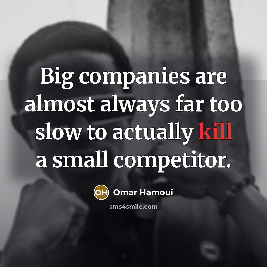 “Big companies are almost always far too slow to actually…” quote by Omar Hamoui