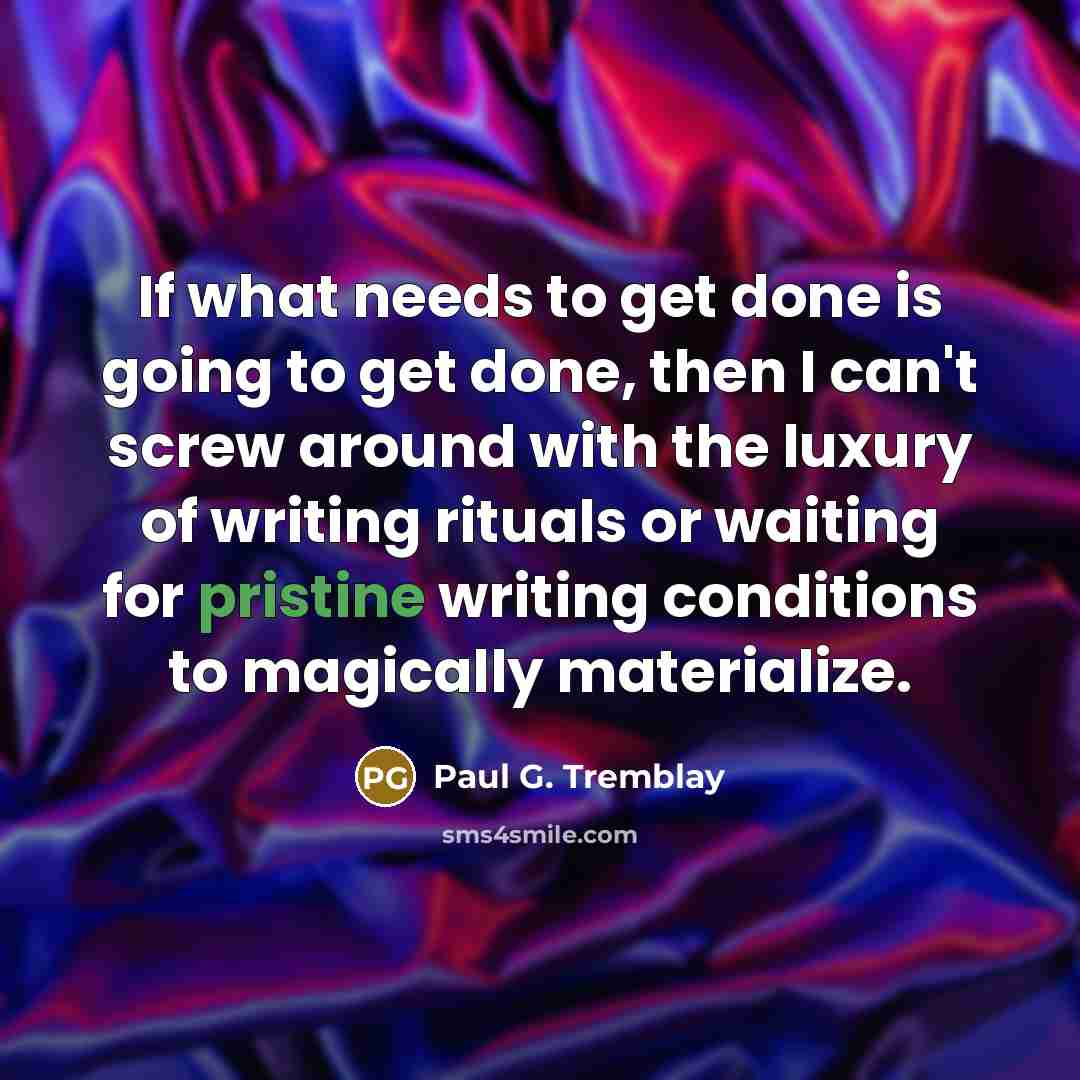 “If what needs to get done is going to get…” quote by Paul G. Tremblay