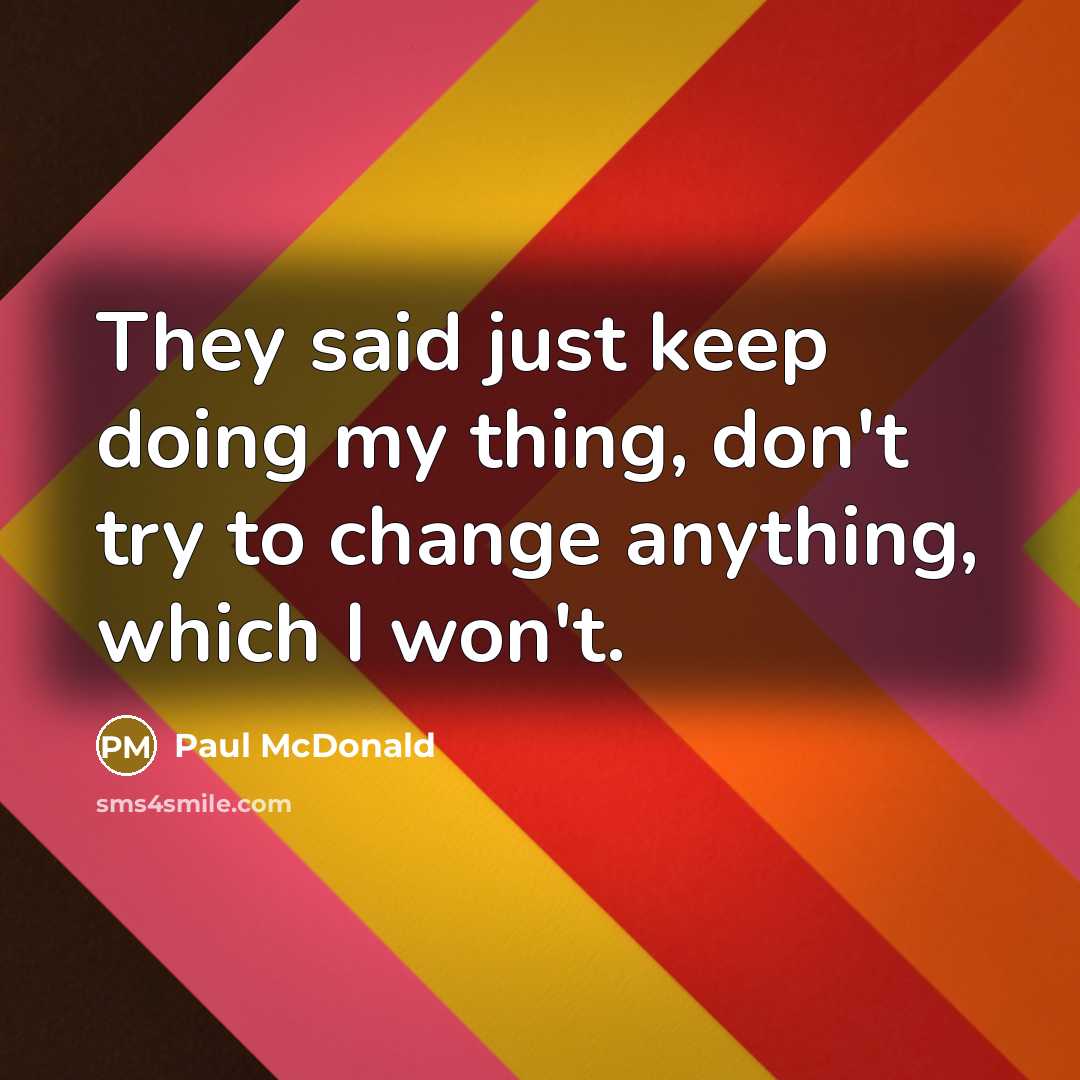 “They said just keep doing my thing, don't try to…” quote by Paul McDonald