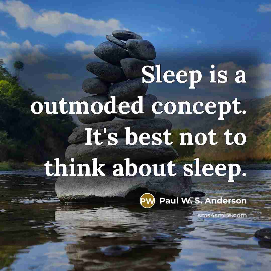 “Sleep is a outmoded concept. It's best not to think…” quote by Paul W. S. Anderson