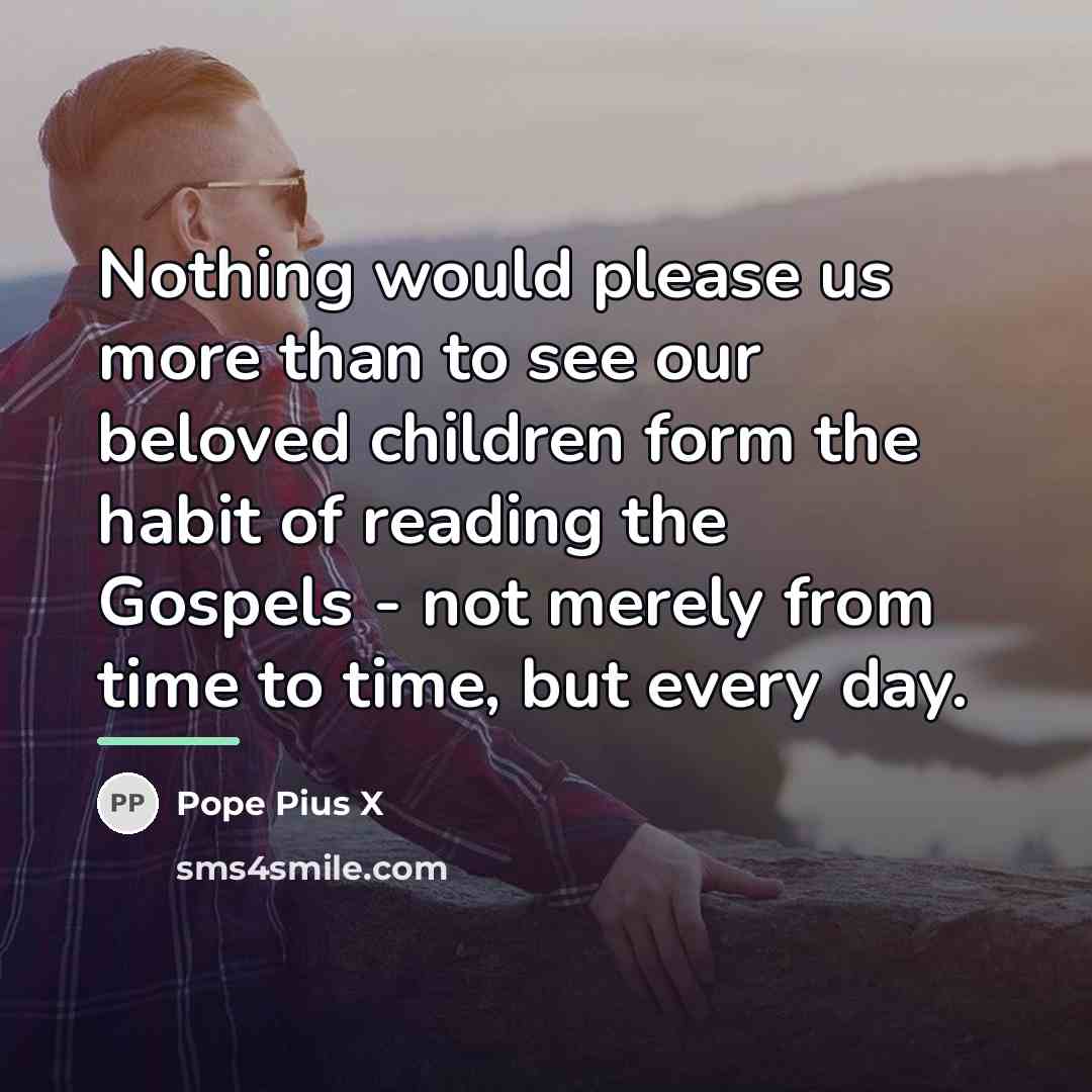 “Nothing would please us more than to see our beloved…” quote by Pope Pius X