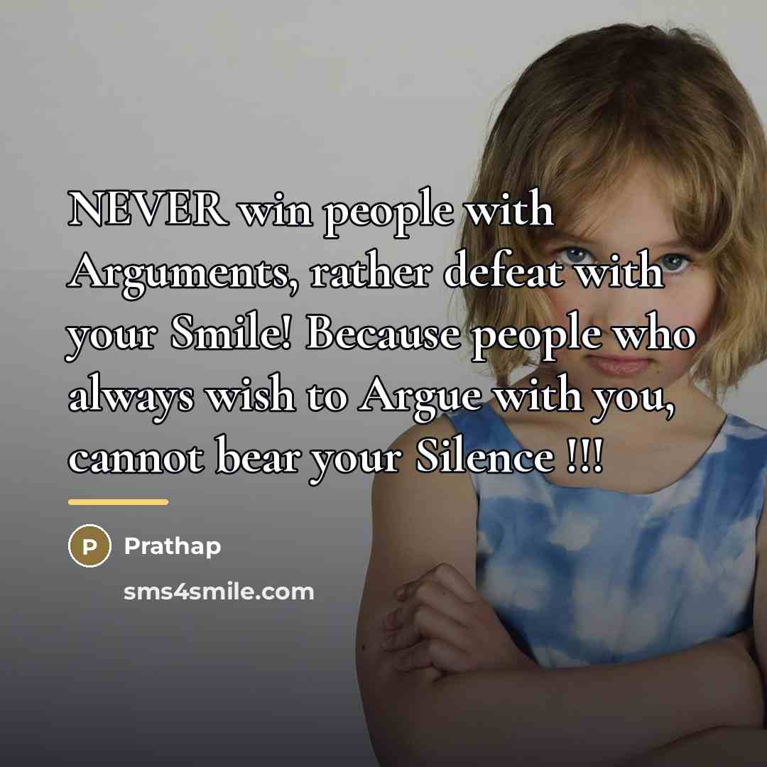 “NEVER win people with Arguments, rather defeat with your Smile!…” quote by Prathap