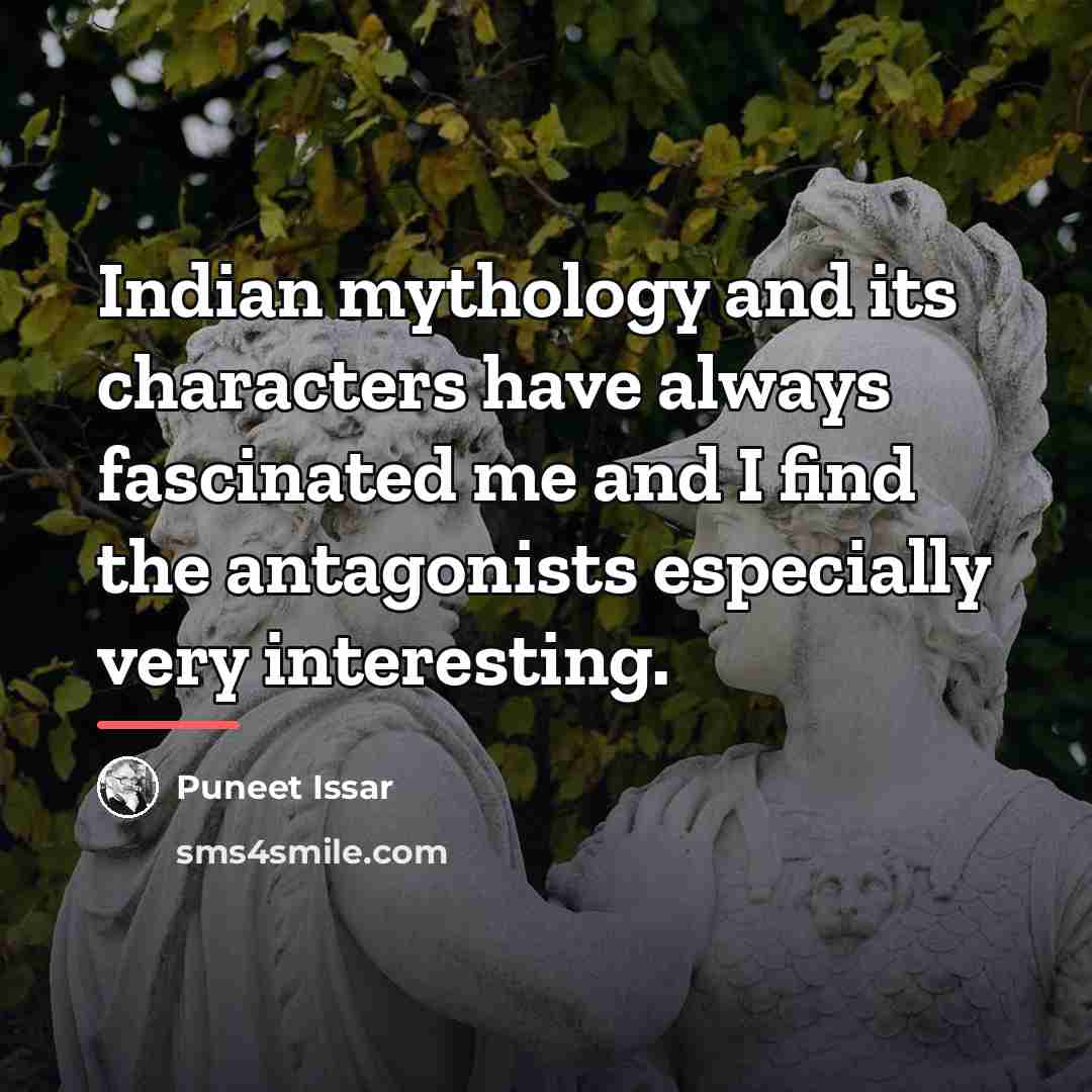 “Indian mythology and its characters have always fascinated me and…” quote by Puneet Issar