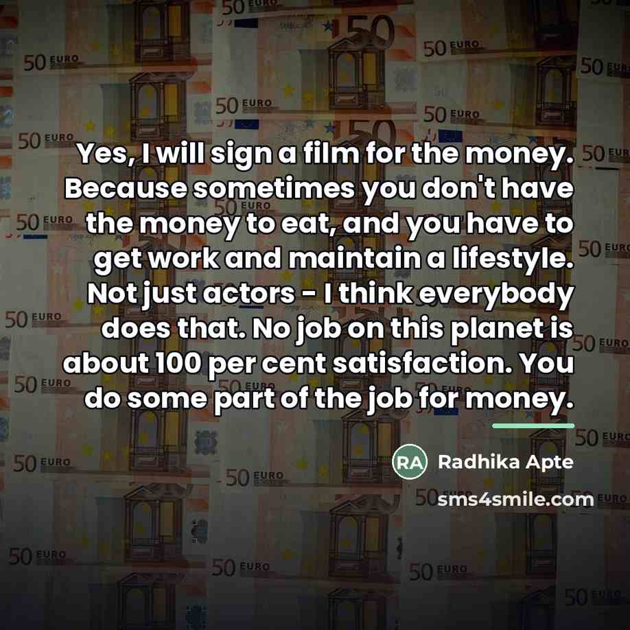 “Yes, I will sign a film for the money. Because…” quote by Radhika Apte
