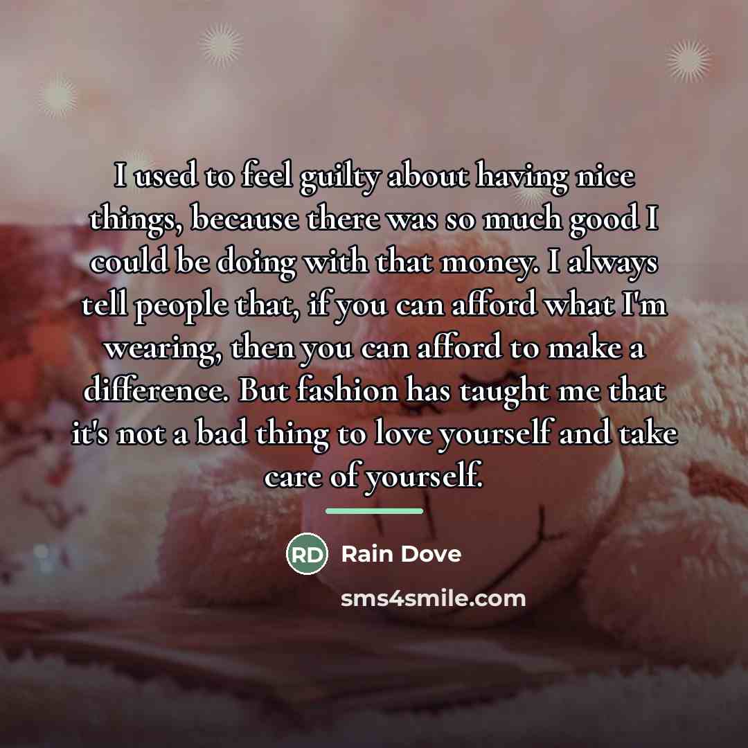 “I used to feel guilty about having nice things, because…” quote by Rain Dove