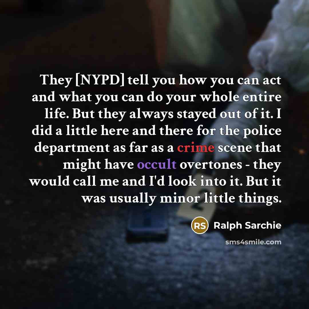 “They [NYPD] tell you how you can act and what…” quote by Ralph Sarchie