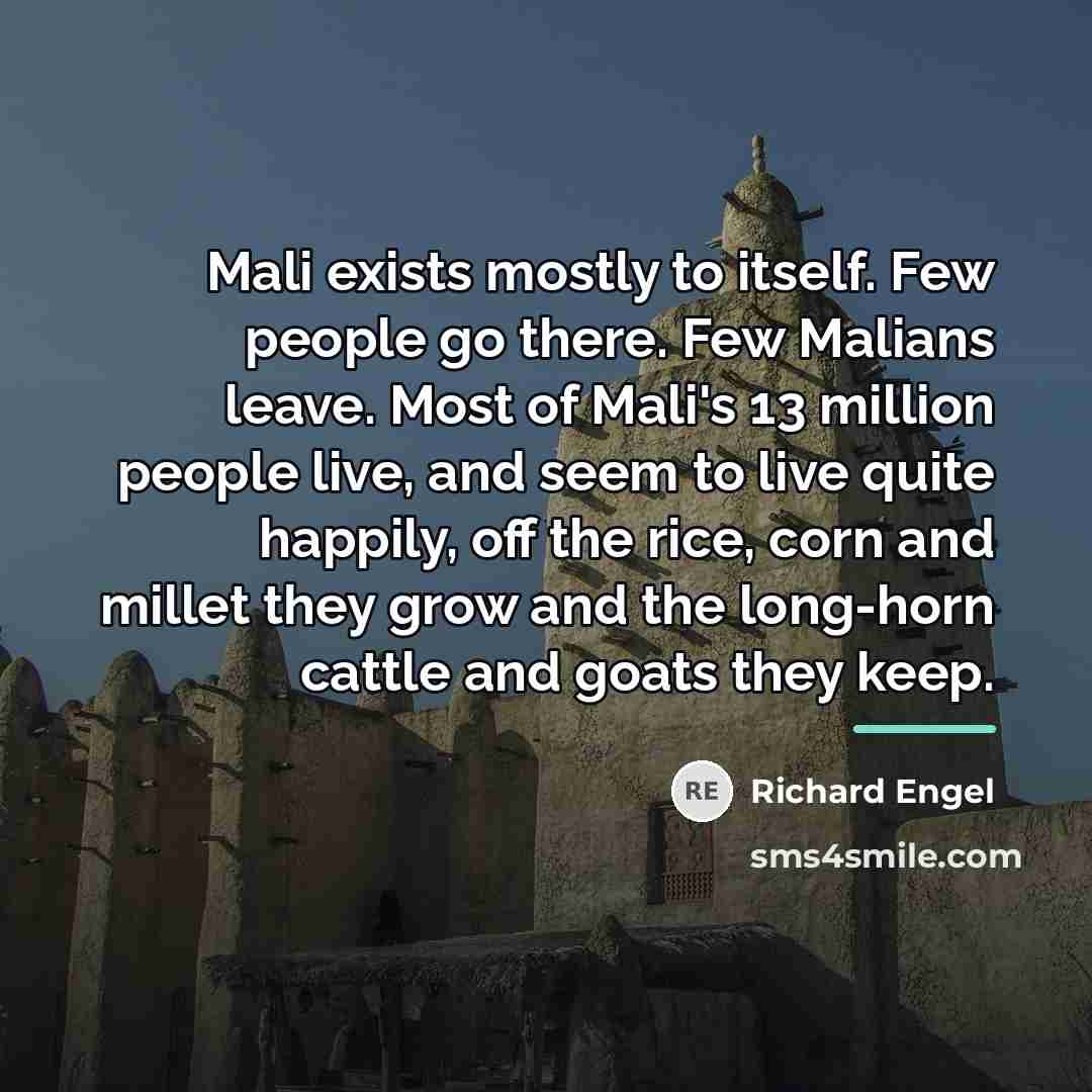 “Mali exists mostly to itself. Few people go there. Few…” quote by Richard Engel