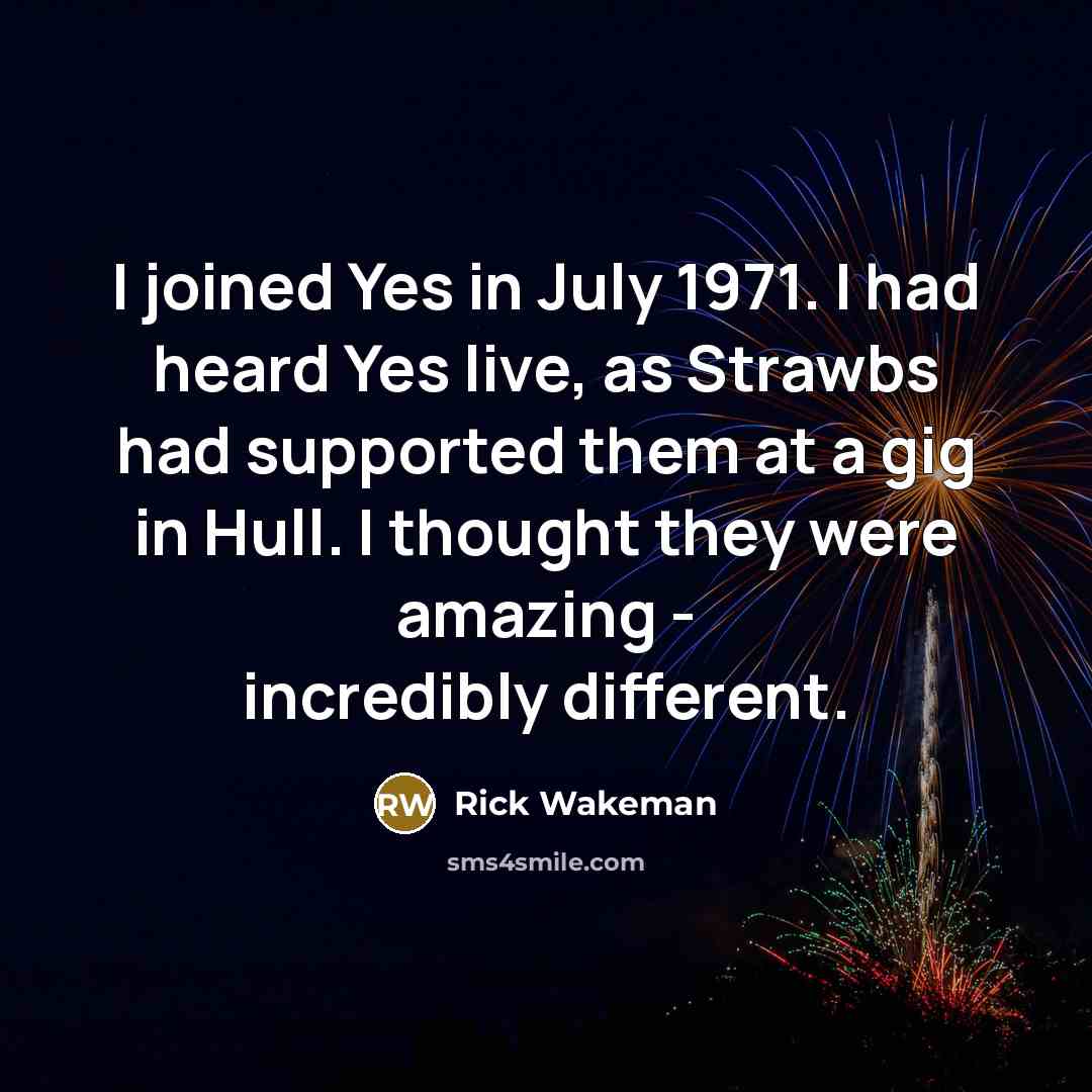 “I joined Yes in July 1971. I had heard Yes…” quote by Rick Wakeman