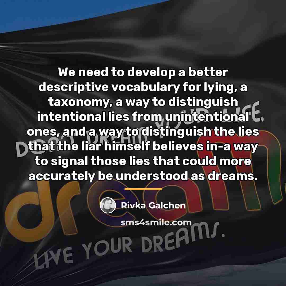 “We need to develop a better descriptive vocabulary for lying,…” quote by Rivka Galchen