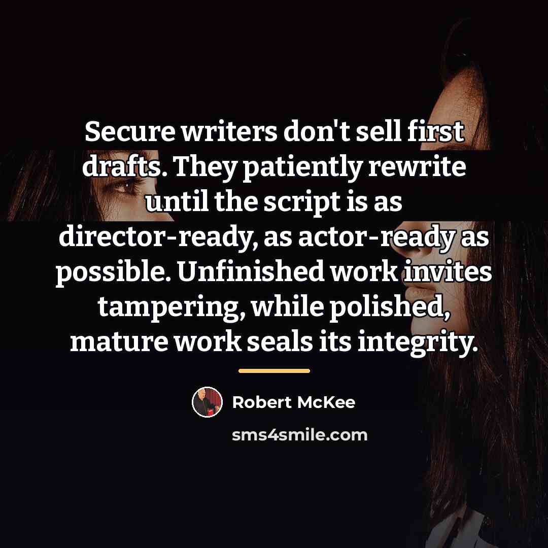 “Secure writers don't sell first drafts. They patiently rewrite until…” quote by Robert McKee