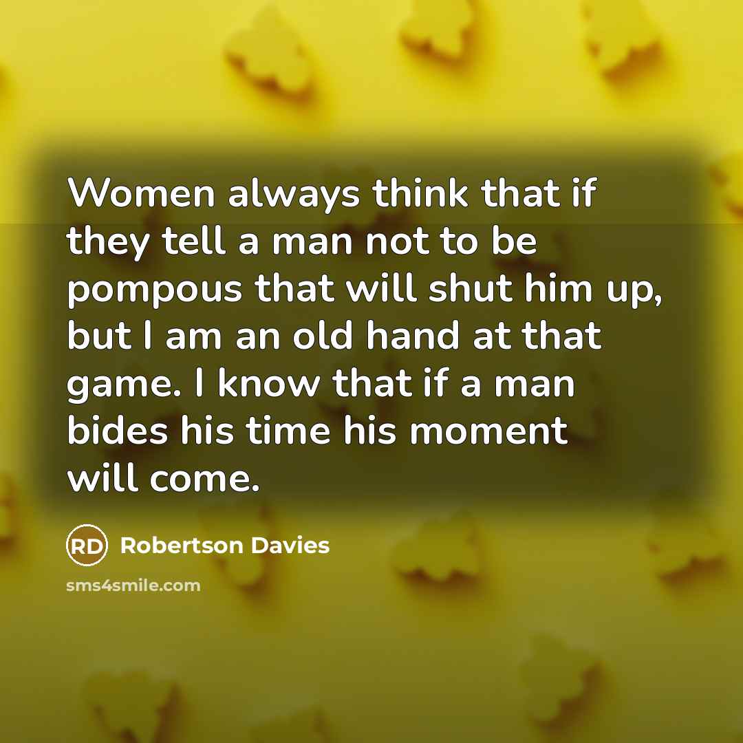 “Women always think that if they tell a man not…” quote by Robertson Davies