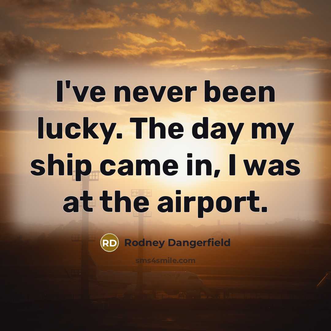 “I've never been lucky. The day my ship came in,…” quote by Rodney Dangerfield