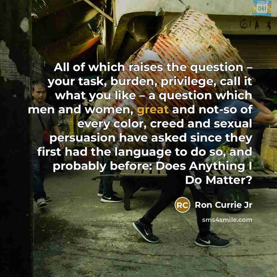 “All of which raises the question – your task, burden,…” quote by Ron Currie Jr