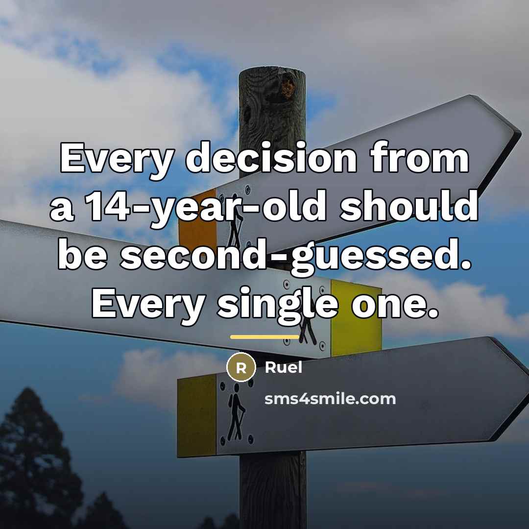 “Every decision from a 14-year-old should be second-guessed. Every single…” quote by Ruel