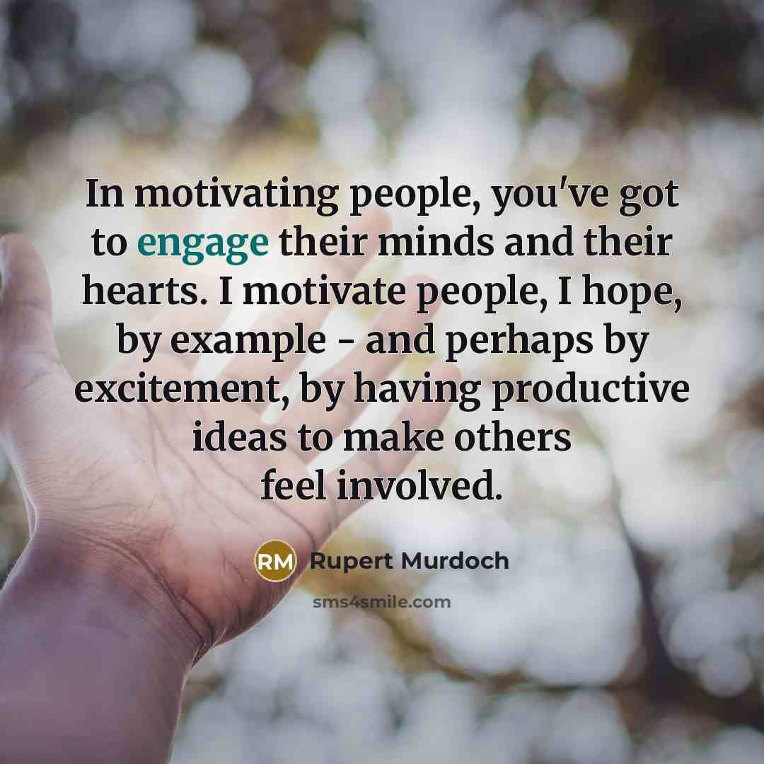 “In motivating people, you've got to engage their minds and…” quote by Rupert Murdoch