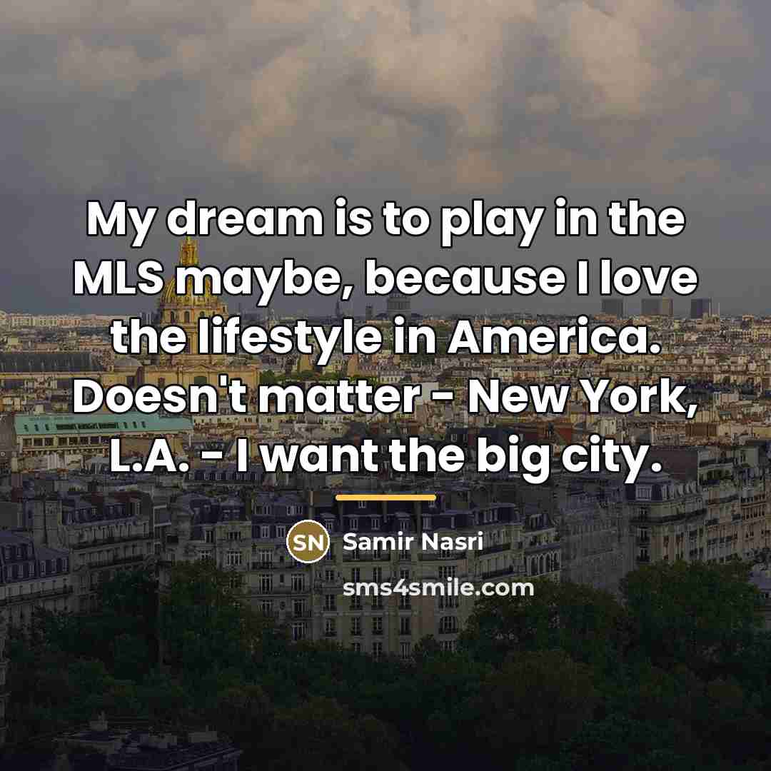 “My dream is to play in the MLS maybe, because…” quote by Samir Nasri