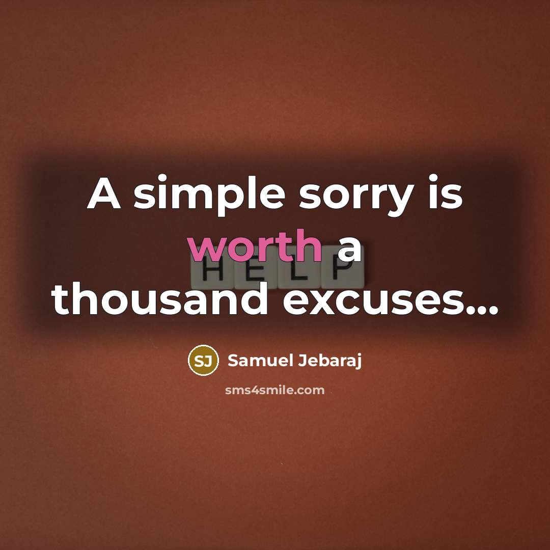 “A simple sorry is worth a thousand excuses...” quote by Samuel Jebaraj