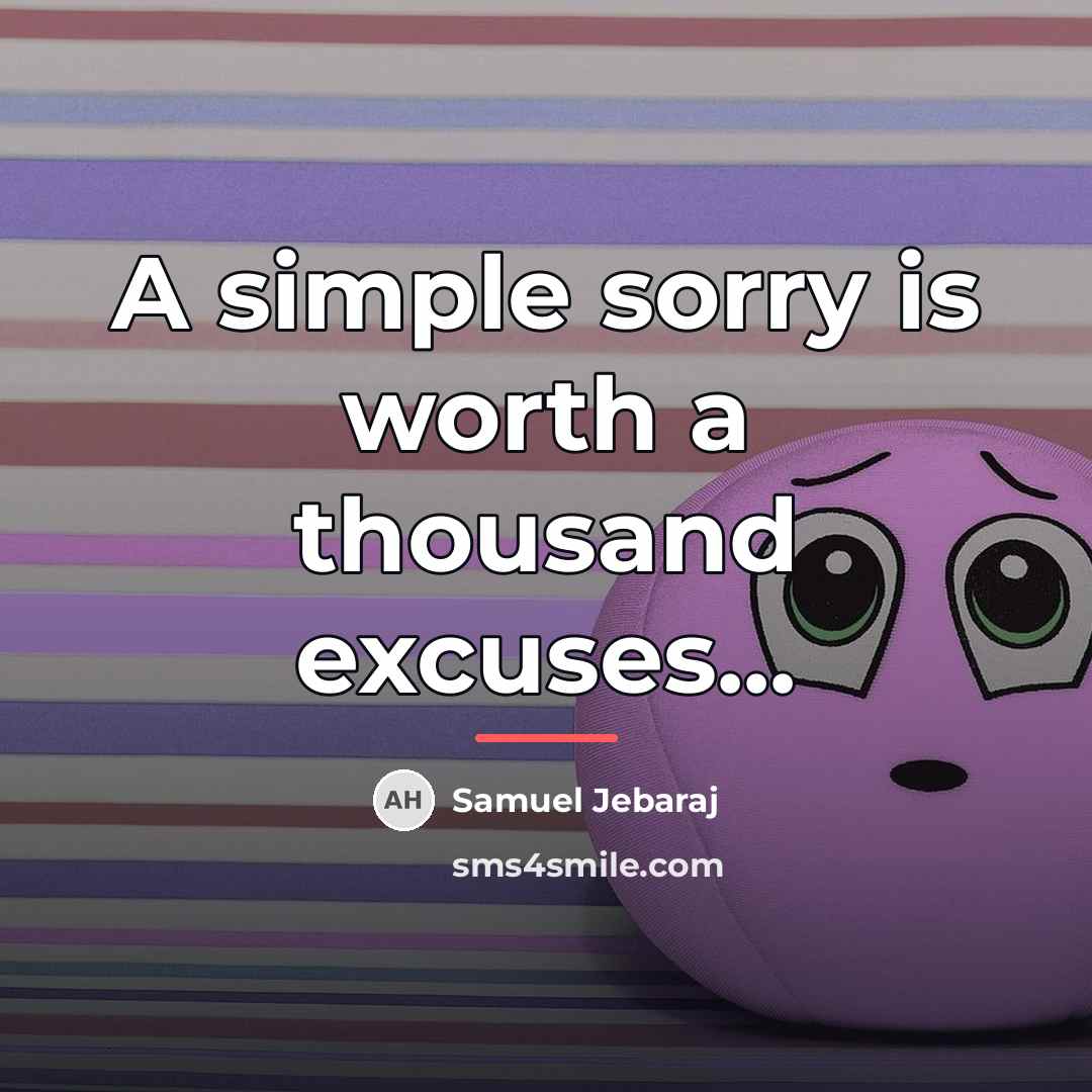 “A simple sorry is worth a thousand excuses...…” quote by Samuel Jebaraj