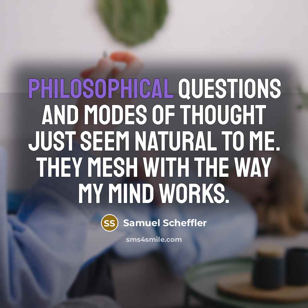 “Philosophical questions and modes of thought just seem natural to…” quote by Samuel Scheffler