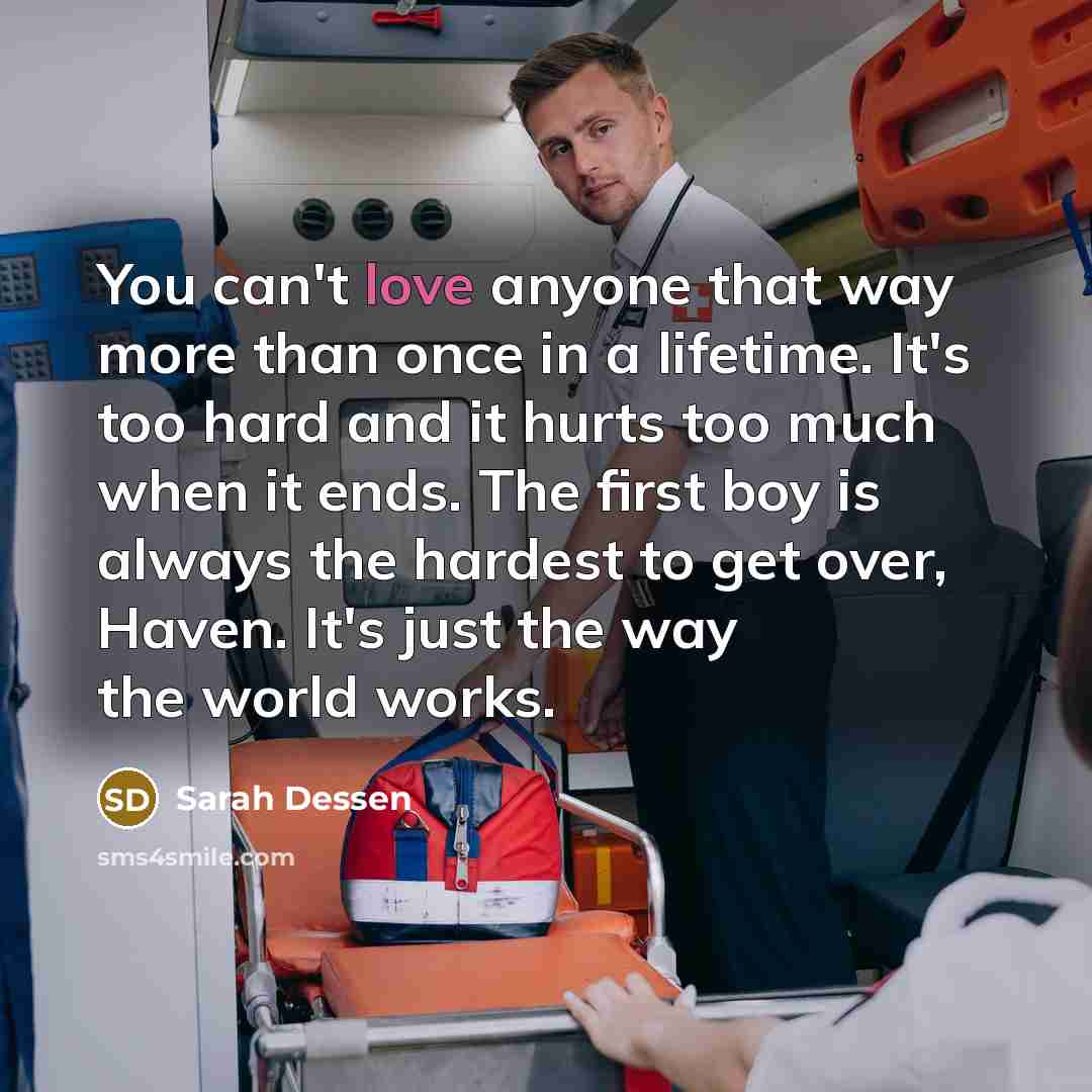 “You can't love anyone that way more than once in…” quote by Sarah Dessen