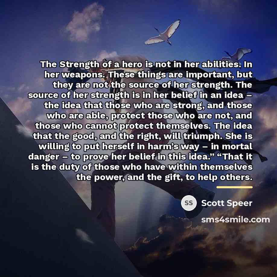 “The Strength of a hero is not in her abilities.…” quote by Scott Speer
