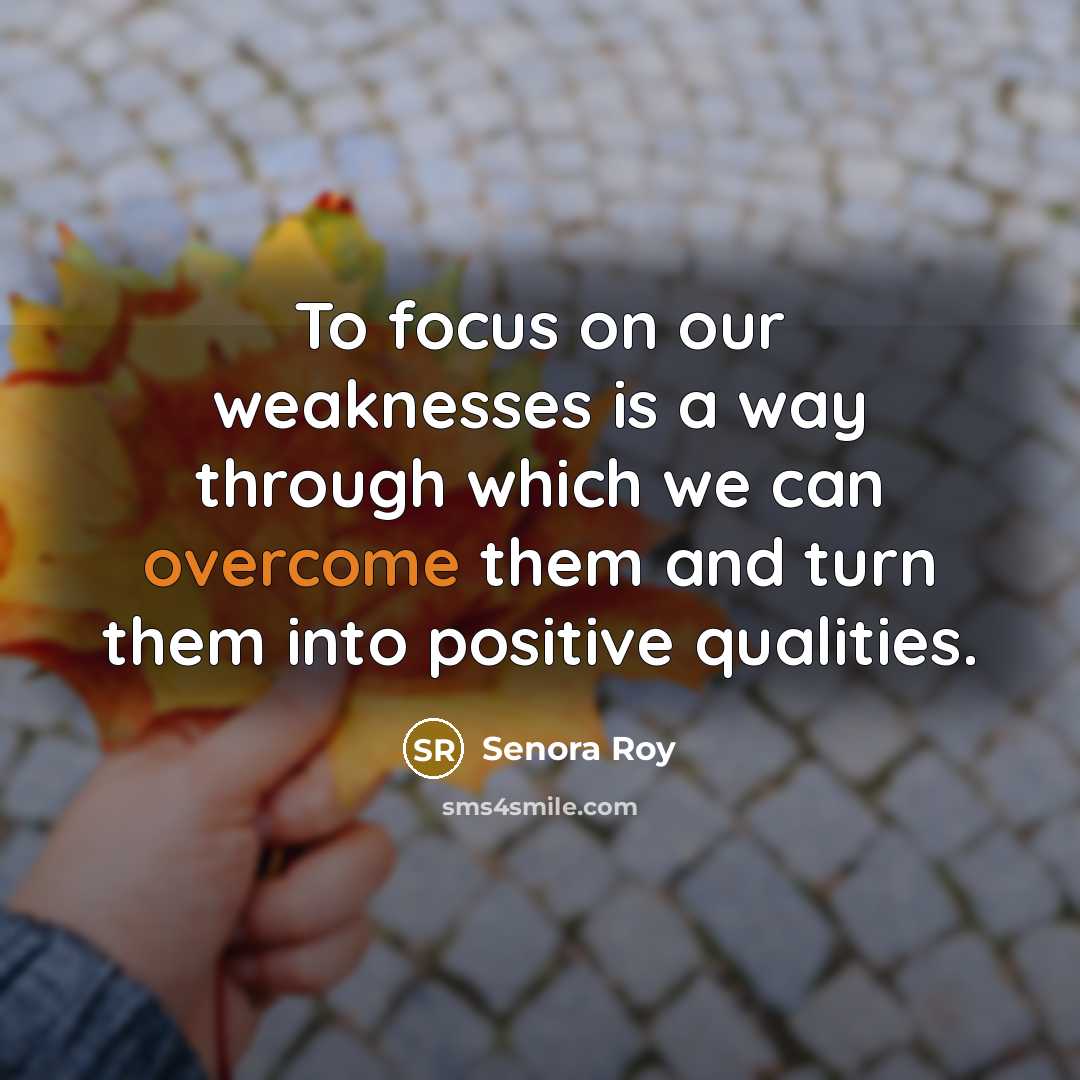 “To focus on our weaknesses is a way through which…” quote by Senora Roy