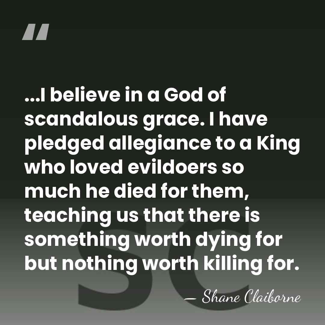 ...I believe in a God of scandalous grace. I have pledged allegiance&hellip; - Shane Claiborne